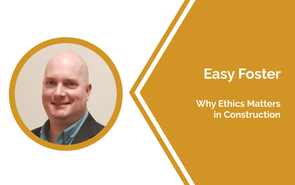 Easy Foster, CPC, is a staunch advocate for ethics in construction
